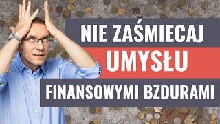 Jak nie zaśmiecać umysłu bzdurami o finansach? #wtorekzfinansami odc. 3