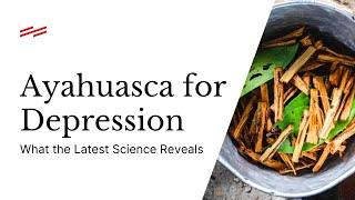 Ayahuasca for Depression: What the Latest Science Reveals