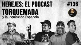 Herejes E136: Torquemada y la Inquisición Española