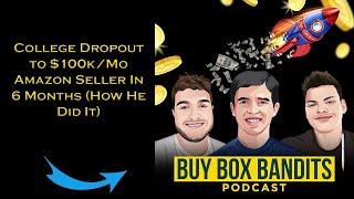 College Dropout to $100k/Mo Amazon Seller In 6 Months (How He Did It) | Ep 201