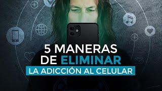 5 Maneras de Eliminar La Adicción Al Celular