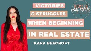 THE VICTORIES & STRUGGLES WHEN BEGINNING IN REAL ESTATE | Moms in Real Estate - Kara Beecroft