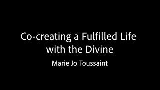 Co-Creating a Fulfilled Life with the Divine - Marie Jo Toussaint