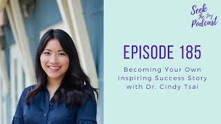 Episode 185: Becoming Your Own Success Story with Dr  Cindy Tsai
