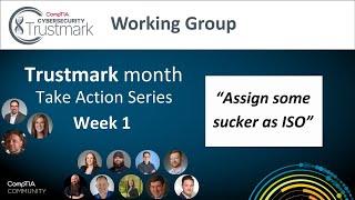 Trustmark Working Group - Trustmark Month Action Series Week 1- "Assign some sucker as ISO"