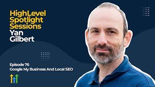 HighLevel Spotlight Sessions:  Yan Gilbert of DBAplatform On Google My Business And Local SEO