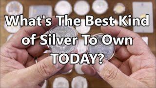 What Is The Best Kind Of Silver To Own TODAY?