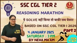 SSC CGL TIER 2 | REASONING MARATHON | BASED ON SSC CGL TIER 1 2024 PART 2 | By Neha Ma'am