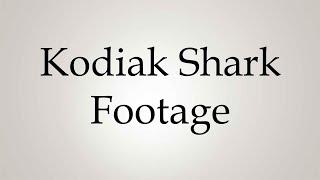 How to Pronounce ''Kodiak Shark Footage''