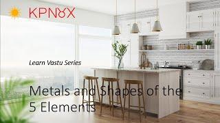 Learn Vastu - Metals and Shapes of the 5 Elements