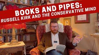 Books and Pipes: Russell Kirk and The Conservative Mind