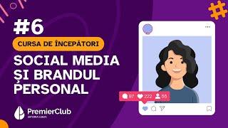 #6  Social media si brandul personal | CURSA de INCEPATORI | Premier Club