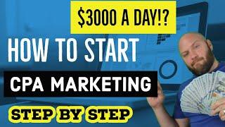 $3000 a Day!  How to Start CPA Marketing for Beginners