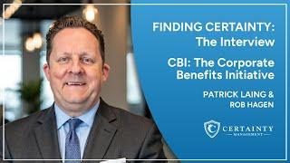 Rob Hagen on Finding Certainty - The Corporate Benefits Initiative