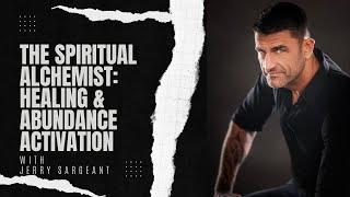 The Spiritual Alchemist: Healing & Abundance Activation FT. JERRY SARGEANT #debbidachinger