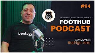 RODRIGO JUKO - FootHub Podcast | Ep. #04