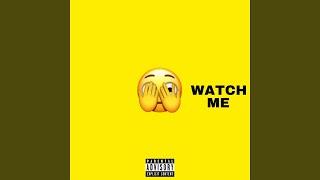 Watch me