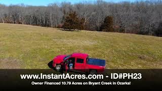 Owner Financed 10 Acres on Bryant Creek by Springfield, MO! - www.InstantAcres.com -  ID#PH23