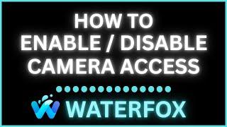 How to Enable or Disable Camera Access on the Waterfox Web Browser | Step-by-Step PC Tutorial