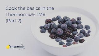 Cooking the Basics in your Thermomix® TM6 (Part 2)