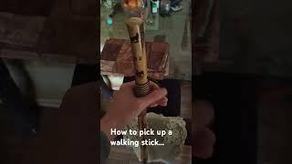 How to pick up a walking stick...