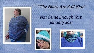 The Blues are Still Blue - Not Quite Enough Yarn, January 2021