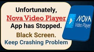 How To Fix Unfortunately, Nova Video Player App has stopped | Keeps Crashing Problem in Android