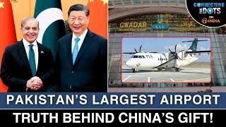 Dark Truth Behind China's Gift: Pakistan's Largest Airport in Gwadar | Connecting The Dots