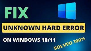 How to Fix Unknown Hard Error on Windows 10