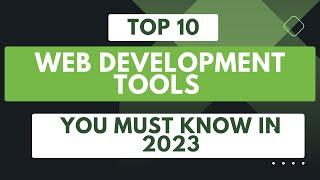 Top 10 web development tools you must know in 2023.