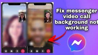 Fix messenger video call background not working | messenger video call problem | messenger problem