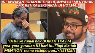 INI RESPON JOHAN KETIKA DITANYA ISU SINDIR PMX DI HOT FM..!