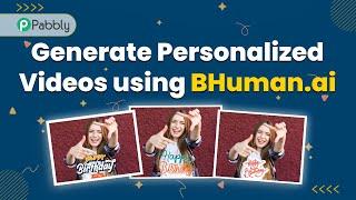 Automatically Generate Personalized Videos using BHuman.ai