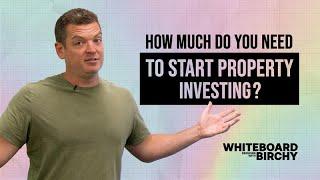 Whiteboard sessions with Birchy - How much do you need to start property Investing