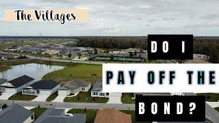 Do I payoff the Bond? “The Villages”