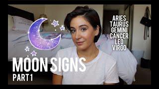 MOON SIGNS: Part 1 (Aries, Taurus, Gemini, Cancer, Leo, Virgo)