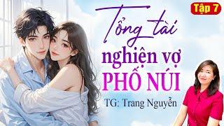 Truyện ngôn tình hay: Tổng tài nghiện vợ phố núi Tập 7: Giọng đọc Kim Thanh