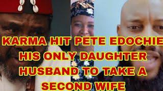 KARMA HIT PETE EDOCHIE HIS ONLY DAUGHTER HUSBAND TO TAKE A SECOND WIFE