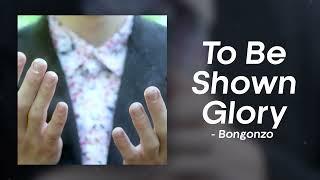 Bongonzo - To Be Shown Glory (Official Audio)