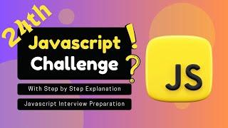 JavaScript Challenge With Step by Step Explanation | JavaScript Interview Preparation | Part 24