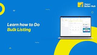 Learn how to Do Bulk Listing | Flipkart Seller Hub