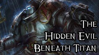 The Hidden Evil Beneath Titan - 40K Theories