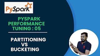 5. pyspark performance tuning | partitioning and bucketing in pyspark | partitioning vs bucketing