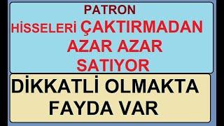 PATRON HİSSELERİ ÇAKTIRMADAN AZAR AZAR SATIYOR | DİKKATLİ OLMAKTA FAYDA VAR | BİST BORSA HİSSE PARA