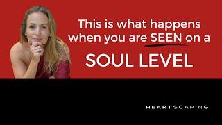 This is What Happens When You're Seen on a Soul Level | Heartscaping with Cha Higginson