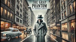 The Gray Phantom  | A Thrilling Mystery Unfolds  | by Herman Landon