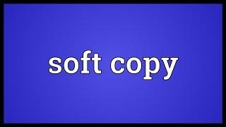 Soft copy Meaning