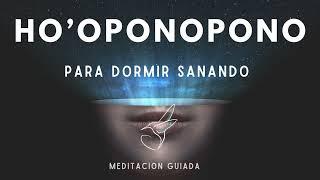 Hermosa Meditación de HOOPONOPONO  para dormir SANANDO