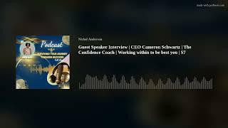 Guest Speaker Interview | CEO Cameron Schwartz | The Confidence Coach | Working within to be best yo