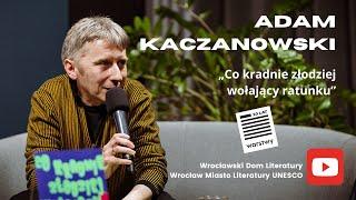 „Co kradnie złodziej wołający ratunku” – Adam Kaczanowski | PREMIERA